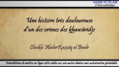 Une histoire très douloureuse dun des crimes des khawâridjs – Cheikh AbderRazzâq al Badr