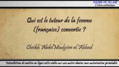 Qui est le tuteur de la femme (française) convertie ? – Cheikh Abdelmouhsine al Abbâd