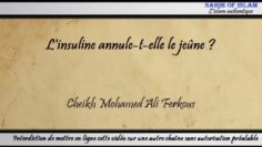 Linsuline annule-t-elle le jeûne ? – Cheikh Mohamed Ali Ferkous