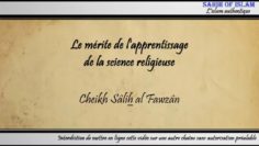 Le mérite de la science religieuse – Cheikh Sâlih al Fawzan
