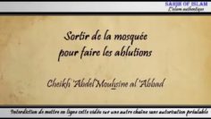 Sortir de la mosquée pour faire les ablutions – Cheikh Abdelmouhsine al Abbâd