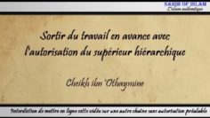 Sortir du travail en avance avec lautorisation du supérieur hiérarchique – Cheikh ibn Othaymîne