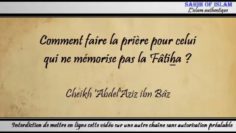 Comment faire la prière pour celui qui ne mémorise rien du Coran ? – Cheikh AbdelAziz ibn Bâz