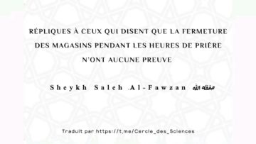 Réplique de Sheykh Fawzan concernant la fermeture des commerces aux heures des cinq prières.