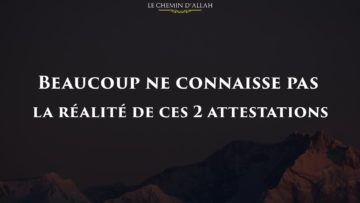 Beaucoup ne connaisse pas la réalité de ces 2 attestations – Shaykh Al Albani (رحمه الله)