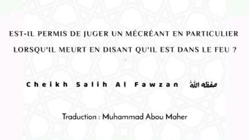 Est-il permis de juger un mécréant en particulier lorsquil meurt en disant quil est dans le feu ?