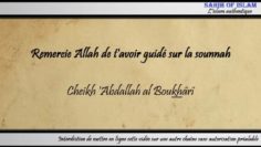 Remercie Allah de tavoir guidé sur la sounnah – Cheikh Abdallah Boukhârî