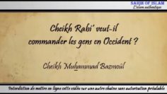 5/28: Cheikh Rabi’ veut-il commander les gens en Occident ? – Cheikh Muhammad Bâzmoul