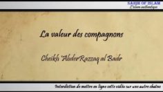 La valeur des compagnons [مكانة الصحابة] – Cheikh AbderRazzaq al Badr