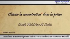 Obtenir la concentration dans la prière – Cheikh AbdelAziz Âl Sheikh
