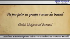 10/28: Ne pas prier en groupe à cause du travail – Cheikh Muhammad Bâzmoul