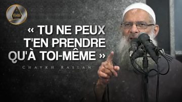 Tu ne peux ten prendre quà toi-même ! | Chaykh Raslan