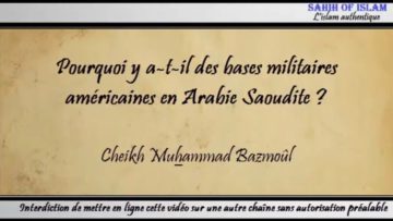 7/28: Pourquoi y a-t-il des bases américaines en Arabie Saoudite ? – Cheikh Muhammad Bâzmoul