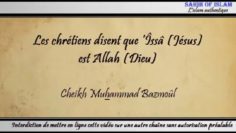 8/28: Les chrétiens disent que Jésus est Dieu – Cheikh Muhammad Bâzmoul