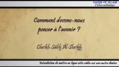 Comment devons-nous penser à lavenir ? – Cheikh Sâlih ibn AbdelAzîz Âl Sheikh