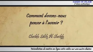 Comment devons-nous penser à lavenir ? – Cheikh Sâlih ibn AbdelAzîz Âl Sheikh