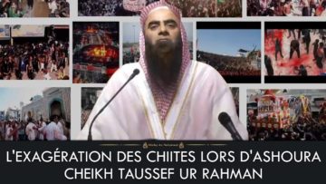 LEXAGÉRATION DES CHIITES LORS DASHOURA – Cheikh Taussef Ur Rehman