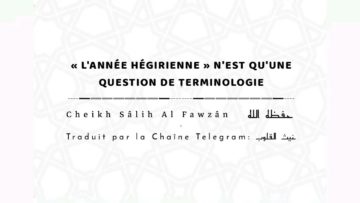« L’année hégirienne »  n’est qu’une question de terminologie | Sheykh Salih Al Fawzan حفظه الله