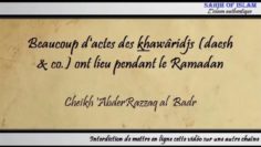 Beaucoup dactes des khawâridjs (daesh & co.) ont lieu au Ramadan – Cheikh AbderRazzâq al Badr