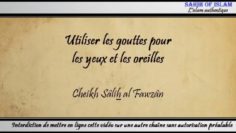 Utiliser des gouttes pour les yeux et les oreilles lors du jeûne – Cheikh Sâlih al Fawzan