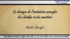 Le danger de limitation des cheikhs et des ancêtres – Cheikh Mouqbil
