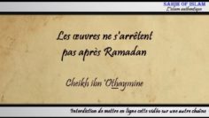 Les œuvres ne sarrêtent pas après Ramadan – Cheikh ibn Othaymîne