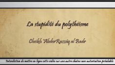 La stupidité du polythéisme – Cheikh AbderRazzâq al Badr