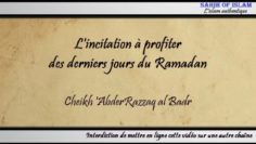 [Khoutbah] Lincitation à profiter des derniers jours (du Ramadan) – Cheikh AbderRazzâq al Badr