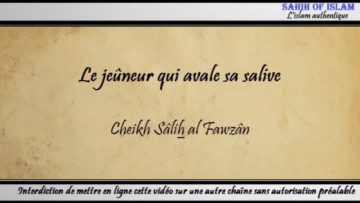 Le jeûneur qui avale sa salive – Cheikh Sâlih al Fawzan