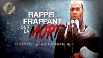 Rappel frappant sur la mort | Chaykh Salah Ghanim (رحمه الله)