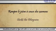 Rompre le jeûne en raison des examens – Cheikh ibn Othaymîne