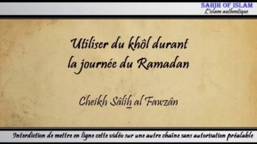 Utiliser du khôl durant la journée du Ramadan – Cheikh Sâlih al Fawzan