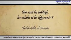 Qui sont les tablighs, les salafis et les ikhwanis ? – Cheikh Sâlih al Fawzân
