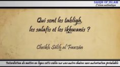 Qui sont les tablighs, les salafis et les ikhwanis ? – Cheikh Sâlih al Fawzân