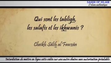 Qui sont les tablighs, les salafis et les ikhwanis ? – Cheikh Sâlih al Fawzân