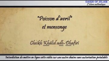 “Poisson dAvril” et mensonge – Cheikh Khâlid adh-Dhafîrî