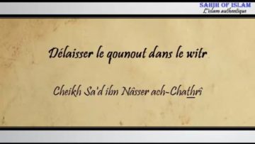 Délaisser le qounout dans le witr – Cheikh Sad ibn Nâsser ach-Chathrî