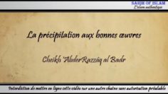 [Khoutbah] La précipitation aux bonnes œuvres – Cheikh AbderRazzaq al Badr