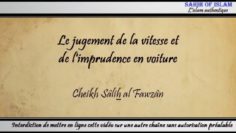 Le jugement de la vitesse et de limprudence en voiture – Cheikh Sâlih al Fawzân