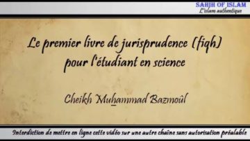 13/28: Le premier livre de jurisprudence (fiqh) pour létudiant en science – Cheikh Muhammad Bâzmoul