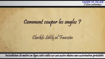 Comment couper les ongles ? – Cheikh Sâlih al Fawzân