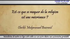 25/28: Est-ce que se moquer de la religion est une mécréance ? – Cheikh Muhammad Bâzmoul