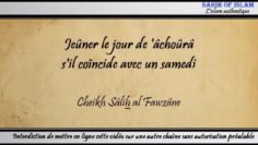 Jeûner le jour de âchoûrâ sil coïncide avec un samedi – Cheikh Sâlih al Fawzân