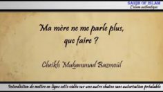 18/28: Ma mère ne me parle plus, que faire ? – Cheikh Muhammad Bâzmoul