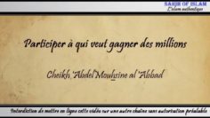 Participer à qui veut gagner des millions – Cheikh Abdelmouhsine al Abbâd