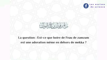 Est-ce que boire de leau de zamzam est une adoration même en dehors de mekka? | cheikh S. Al Fawzân