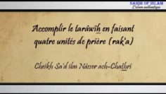 Accomplir le tarâwîh en faisant quatre unités de prière (raka) – Cheikh Sad ibn Nâsser ach-Chathrî