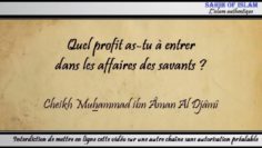 Quel profit as-tu à entrer dans les affaires des savants ? – Cheikh Muhammad ibn Âman Al Djâmî