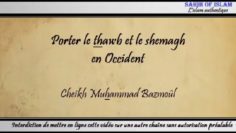 15/28: Porter le thawb et le shemagh en Occident – Cheikh Muhammad Bâzmoul