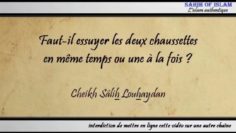 Faut-il essuyer les deux chaussettes en même temps ou une à la fois ? – Cheikh Sâlih Louhaydân